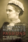 Image for Constance Maynard&#39;s Passions: Religion, Sexuality, and an English Educational Pioneer, 1849-1935