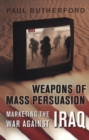 Image for Weapons of Mass Persuasion: Marketing the War Against Iraq