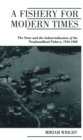 Image for Fishery for Modern Times: The State and the Industrialization of the Newfoundland Fishery, 1934-1968