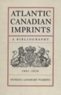 Image for Atlantic Canadian Imprints : A Bibliography, 1801-1820