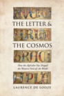 Image for Letter and the Cosmos: How the Alphabet Has Shaped the Western View of the World