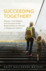 Image for Succeeding Together?: Schools, Child Welfare, and Uncertain Public Responsibility for Abused or Neglected Children