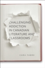 Image for Challenging Addiction in Canadian Literature and Classrooms