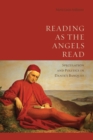 Image for Reading as the Angels Read: Speculation and Politics in Dante&#39;s &#39;Banquet&#39;