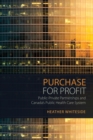 Image for Purchase for Profit: Public-Private Partnerships and Canada&#39;s Public Health Care System