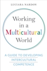 Image for Working in a multicultural world: a guide to developing intercultural competence