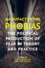 Image for Manufacturing Phobias: The Political Production of Fear in Theory and Practice