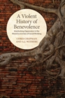 Image for Violent History Of Benevolence : Interlocking Oppression In The Moral Economies Of Social Working