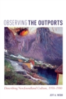 Image for Observing the Outports: Describing Newfoundland Culture, 1950-1980