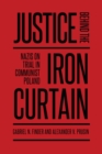 Image for Justice Behind The Iron Curtain : Nazis On Trial In Communist Poland