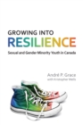 Image for Growing into Resilience: Sexual and Gender Minority Youth in Canada