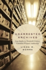 Image for Unarrested Archives : Case Studies in Twentieth-Century Canadian Women&#39;s Authorship