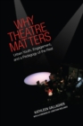 Image for Why Theatre Matters : Urban Youth, Engagement, and a Pedagogy of the Real