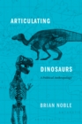 Image for Articulating Dinosaurs : A Political Anthropology