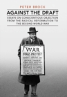 Image for Against the Draft: Essays on Conscientious Objection from the Radical Reformation to the Second World War