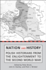 Image for Nation and History: Polish Historians from the Enlightenment to the Second World War