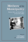 Image for Mothers of the Municipality: Women, Work, and Social Policy in Post-1945 Halifax