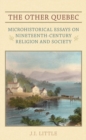 Image for The Other Quebec: Microhistorical Essays on Nineteenth-century Religion and Society.