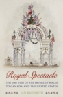 Image for Royal Spectacle: The 1860 Visit of the Prince of Wales to Canada and the United States