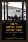 Image for Localism, Landscape, and the Ambiguities of Place : German-Speaking Central Europe, 1860-1930