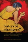 Image for Sisters or Strangers? : Immigrant, Ethnic, and Racialized Women in Canadian History