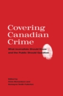 Image for Covering Canadian Crime : What Journalists Should Know and the Public Should Question