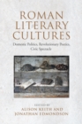 Image for Roman Literary Cultures: Domestic Politics, Revolutionary Poetics, Civic Spectacle