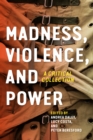 Image for Madness, Violence, and Power: A Critical Collection
