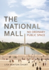 Image for The National Mall : No Ordinary Public Space
