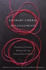 Image for Literary / Liberal Entanglements : Toward a Literary History for the Twenty-First Century