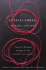 Image for Literary / Liberal Entanglements: Toward a Literary History for the Twenty-First Century