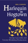 Image for Harlequin in Hogtown: George Luscombe and Toronto Workshop Productions.