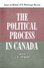 Image for Political Process in Canada: Essays in Honour of R. MacGregor Dawson