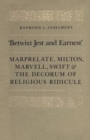 Image for &#39;Betwixt Jest and Earnest&#39;: Marprelate, Milton, Marvell, Swift &amp; the Decorum of Religious Ridicule