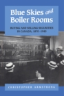Image for Blue Skies and Boiler Rooms: Buying and Selling Securities in Canada, 1870-1940