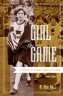 Image for The Girl and the Game : A History of Women&#39;s Sport in Canada, Second Edition