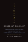 Image for Cases of Conflict : Transboundary Disputes and the Development of International Environmental Law