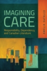 Image for Imagining Care : Responsibility, Dependency, and Canadian Literature