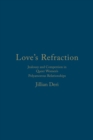 Image for Love&#39;s Refraction : Jealousy and Compersion in Queer Women&#39;s Polyamorous Relationships