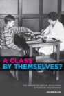 Image for A Class by Themselves? : The Origins of Special Education in Toronto and Beyond
