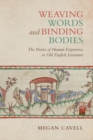 Image for Weaving Words and Binding Bodies : The Poetics of Human Experience in Old English Literature