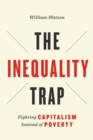 Image for The Inequality Trap : Fighting Capitalism Instead of Poverty