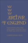Image for Arthur of England: English Attitudes to King Arthur and the Knights of the Round Table in the Middle Ages and the Renaissance