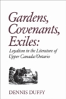 Image for Gardens, Covenants, Exiles: Loyalism in the Literature of Upper Canada/Ontario