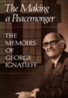 Image for Making of a Peacemonger: The Memoirs of George Ignatieff