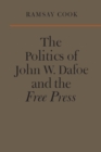 Image for The Politics of John W. Dafoe and the Free Press