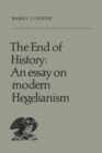 Image for The End of History : An Essay on Modern Hegelianism