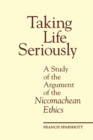 Image for Taking life seriously: a study of the argument of the Nicomachean ethics