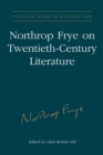 Image for Northrop Frye on Twentieth-Century Literature