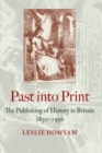 Image for Past into Print : The Publishing of History in Britain 1850-1950